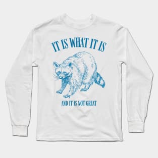 It is What It Is And It Is Not Great Funny Raccoon Long Sleeve T-Shirt